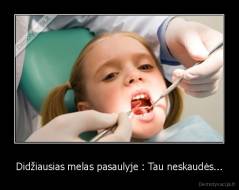 Didžiausias melas pasaulyje : Tau neskaudės... - 