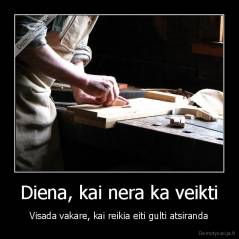 Diena, kai nera ka veikti - Visada vakare, kai reikia eiti gulti atsiranda