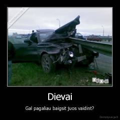 Dievai - Gal pagaliau baigsit juos vaidint?
