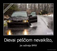 Dievai pėščiom nevaikšto, - jie važinėja BMW