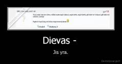 Dievas -  - Jis yra.