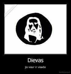 Dievas - jis visur ir visada