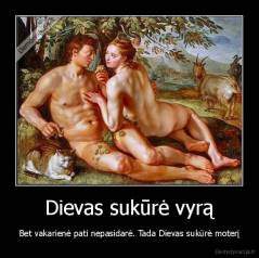 Dievas sukūrė vyrą - Bet vakarienė pati nepasidarė. Tada Dievas sukūrė moterį