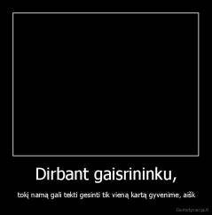 Dirbant gaisrininku, -  tokį namą gali tekti gesinti tik vieną kartą gyvenime, aišk
