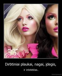 Dirbtiniai plaukai, nagai, įdegis,  - ir intelektas..
