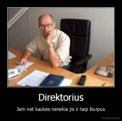 Direktorius - Jam net kaukės nereikia jis ir taip šiurpus