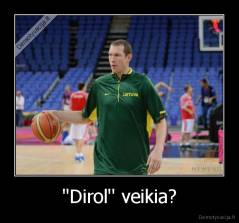 ''Dirol'' veikia? - 