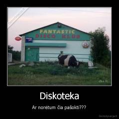 Diskoteka - Ar norėtum čia pašokti???
