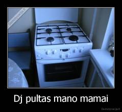 Dj pultas mano mamai - 