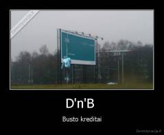 D'n'B  - Busto kreditai