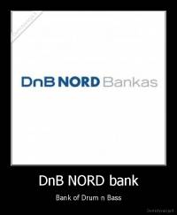 DnB NORD bank - Bank of Drum n Bass