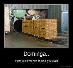 Dominga.. - Vieta kur žmonės tampa gyvuliais