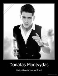 Donatas Montvydas - Lietuviškasis James Bond