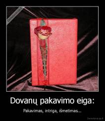 Dovanų pakavimo eiga: - Pakavimas, intriga, išmetimas...