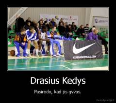 Drasius Kedys - Pasirodo, kad jis gyvas.