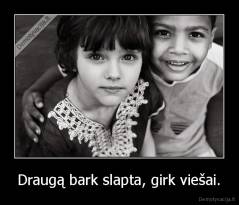 Draugą bark slapta, girk viešai. - 