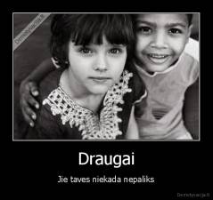 Draugai - Jie taves niekada nepaliks