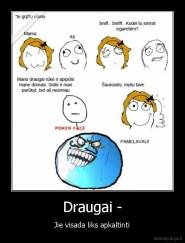 Draugai - - Jie visada liks apkaltinti