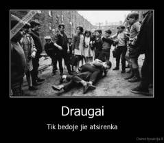 Draugai - Tik bedoje jie atsirenka