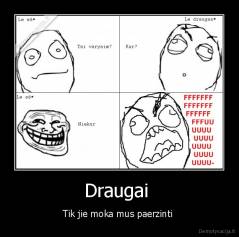 Draugai  - Tik jie moka mus paerzinti 