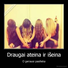 Draugai ateina ir išeina - O geriausi pasilieka