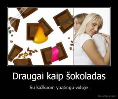 Draugai kaip šokoladas - Su kažkuom ypatingu viduje
