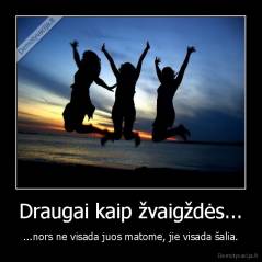 Draugai kaip žvaigždės... - ...nors ne visada juos matome, jie visada šalia.