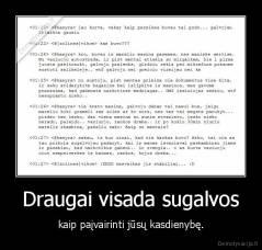 Draugai visada sugalvos - kaip paįvairinti jūsų kasdienybę.