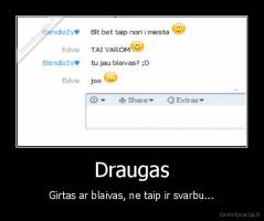 Draugas - Girtas ar blaivas, ne taip ir svarbu...