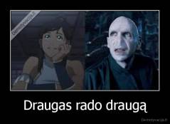 Draugas rado draugą - 