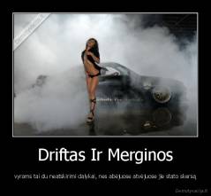 Driftas Ir Merginos - vyrams tai du neatskirimi dalykai, nes abėjuose atvėjuose jie stato skersą