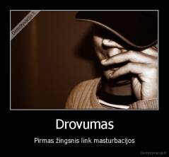 Drovumas - Pirmas žingsnis link masturbacijos