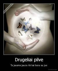 Drugeliai pilve - Ta jausma jauciu tik kai bunu su juo