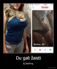 Du gali žaisti - šį žaidimą.
