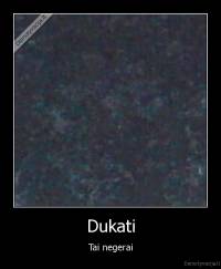 Dukati - Tai negerai