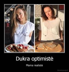 Dukra optimistė - Mama realistė
