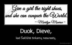 Duok, Dieve, - kad Šalčiūtė tinkamų nesurastų.