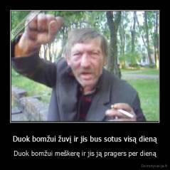 Duok bomžui žuvį ir jis bus sotus visą dieną - Duok bomžui meškerę ir jis ją pragers per dieną