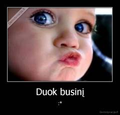 Duok businį - :*