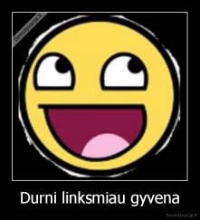 Durni linksmiau gyvena - 