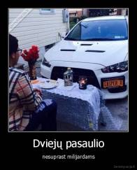 Dviejų pasaulio - nesuprast milijardams
