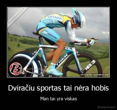 Dviračiu sportas tai nėra hobis - Man tai yra viskas