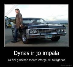 Dynas ir jo impala - iki šiol gražesnė meilės istorija nei twilight'as