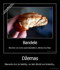 Džemas - Nesvarbu kur jis bebūtų, vis tiek ištrykš ant drabužių..