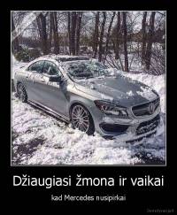 Džiaugiasi žmona ir vaikai - kad Mercedes nusipirkai