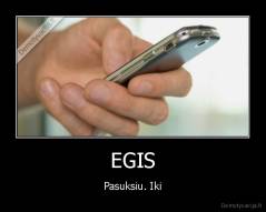 EGIS - Pasuksiu. Iki