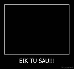EIK TU SAU!!! - 