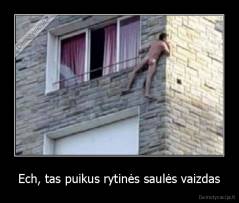 Ech, tas puikus rytinės saulės vaizdas - 