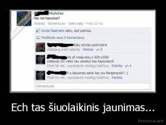 Ech tas šiuolaikinis jaunimas... - 