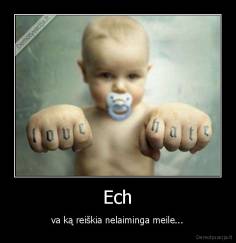 Ech - va ką reiškia nelaiminga meile...